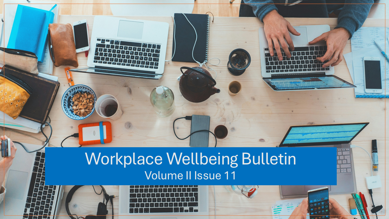 Workplace Wellbeing Bulletin 2023, issue 11, physical wellbeing, emotional wellbeing, occupational wellbeing, social wellbeing, financial wellbeing, spiritual wellbeing, period leave conundrum: encouraging policy or roadblock to women careers, employers help staff avoid burnout while managing productivity, wellbeing benefits of hybrid working , Rise Of Ethical Leadership In Modern Business Enterprises