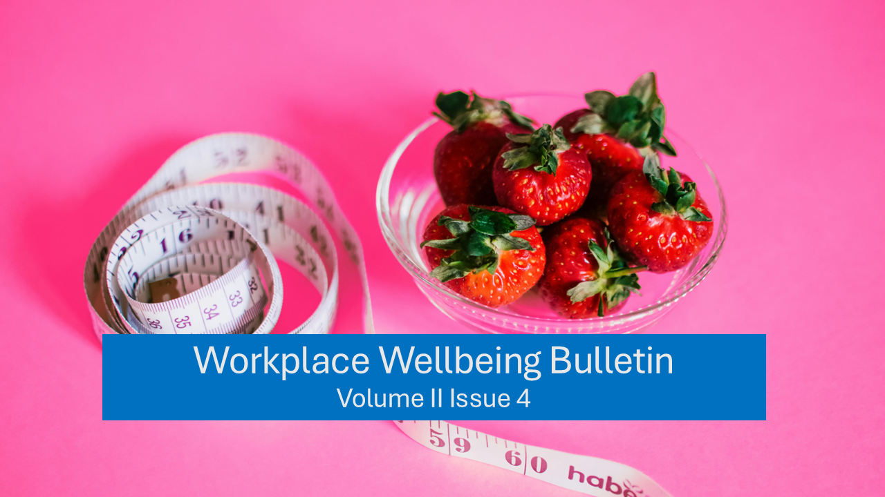 Workplace Wellbeing Bulletin 2023, issue 4, Foodies, Fitness & Conscious Consumption, Nimhans develops first tool in India to measure work stress , working patterns , Financial Wellbeing , Diversify your social circle , trauma-informed leadership in the workplace