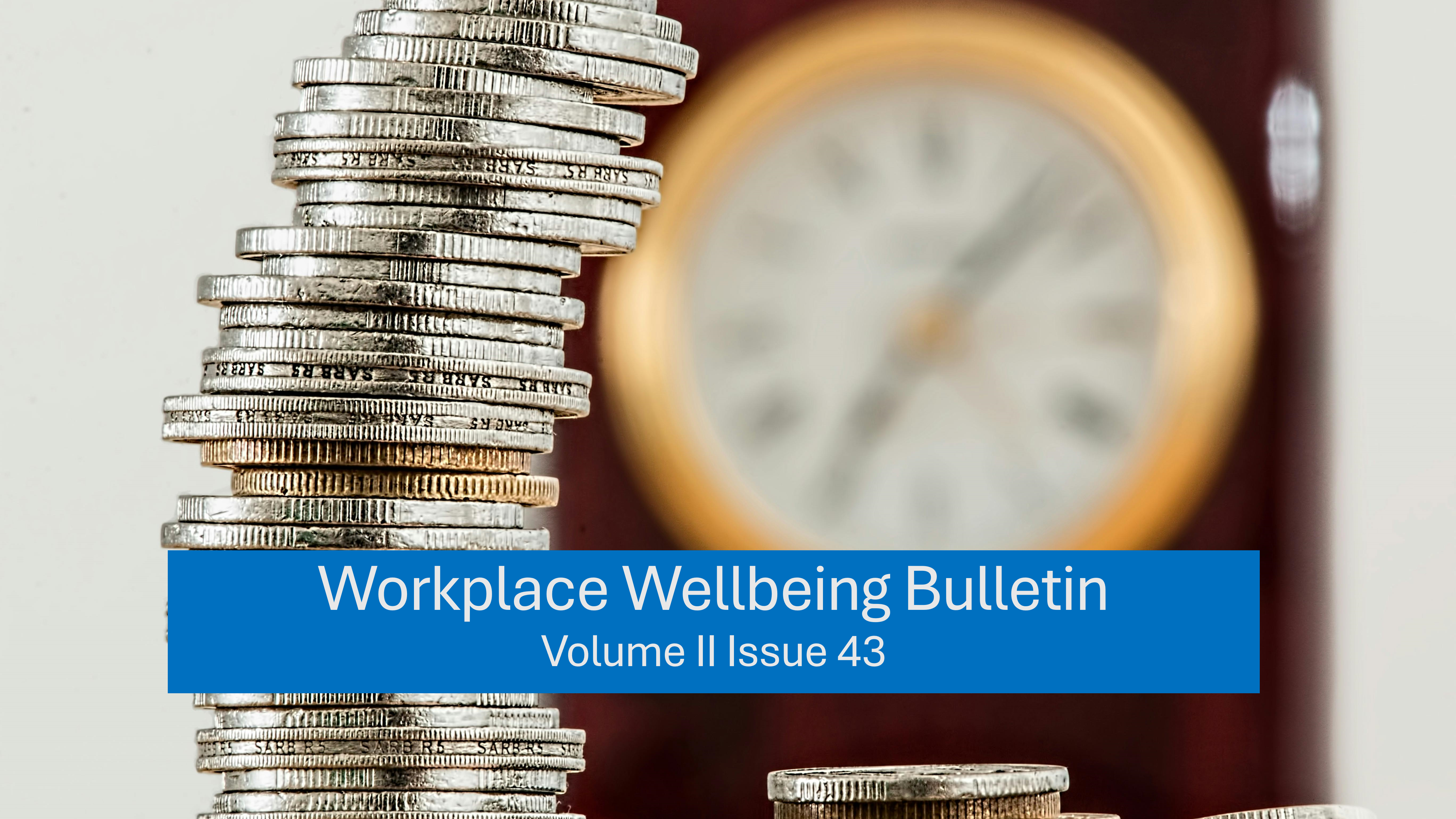 Workplace Wellbeing Bulletin 2023, issue 43, physical wellbeing, emotional wellbeing, occupational wellbeing, social wellbeing, financial wellbeing, spiritual wellbeing, artificial intelligence for health , Hustle Culture , Employee Engagement , Self-Esteem and Happiness, Consciousness