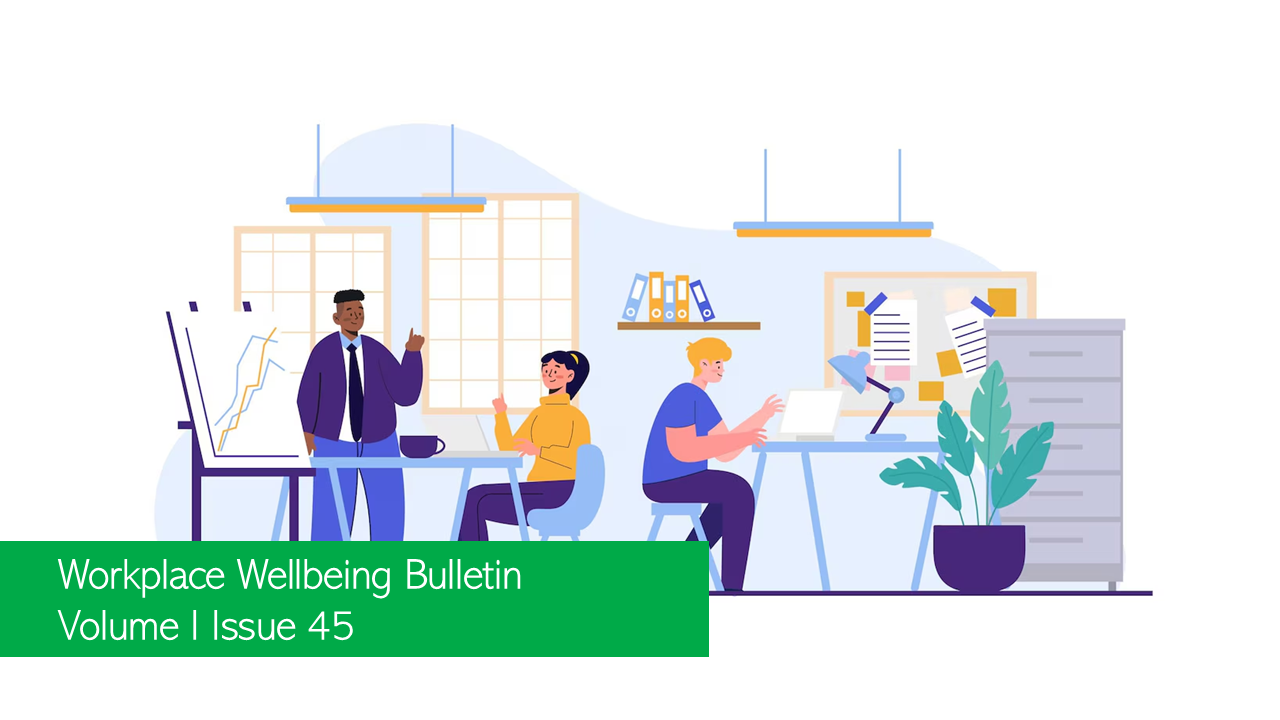 Workplace Wellbeing Bulletin 2022, issue 45, intelligent automation in workplace , Indian employees unwilling to go back to office full-time, How Bullying Manifests at Work , businesses investing in men's mental health , No more blanket policies – why employers must personalise staff financial wellbeing support