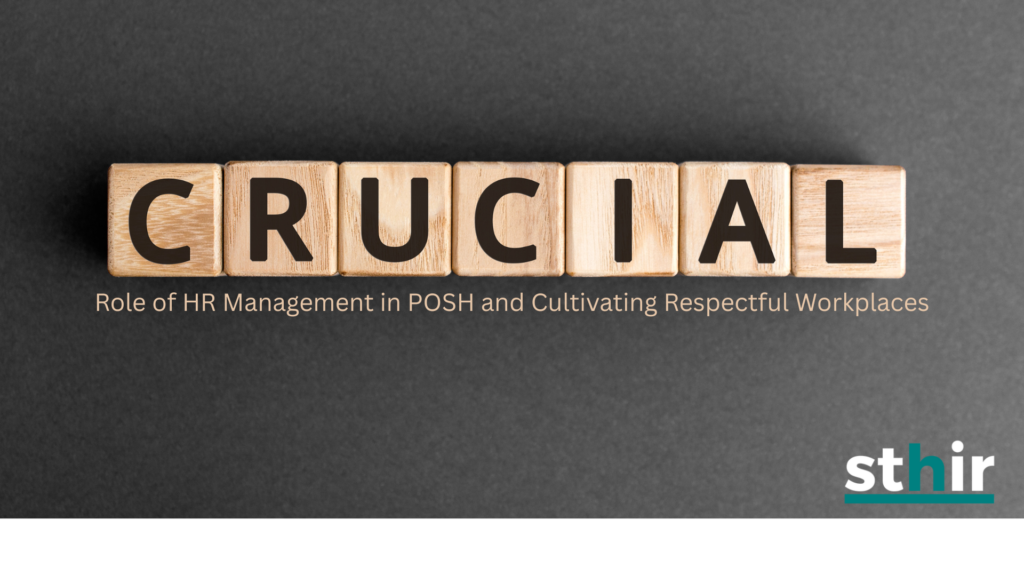 The Crucial Roles of HR and Management in POSH and Cultivating Respectful Workplaces