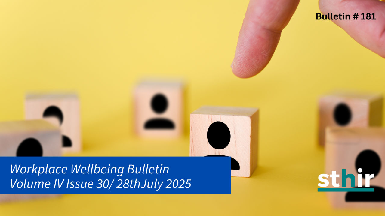 Workplace Wellbeing Bulletin 2025, issue 30, physical wellbeing, emotional wellbeing, occupational wellbeing, social wellbeing, financial wellbeing, spiritual wellbeing, Quiet Cracking, workplace crisis, Sexual harassment at workplaces , workplace harassment , social risks of AI in the workplace , blue-collar workforce, Productivity hacks